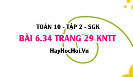 Bài 6.34 trang 29 Toán 10 tập 2 Kết nối tri thức